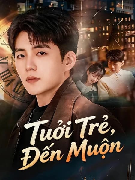 Tuổi Trẻ, Đến Muộn